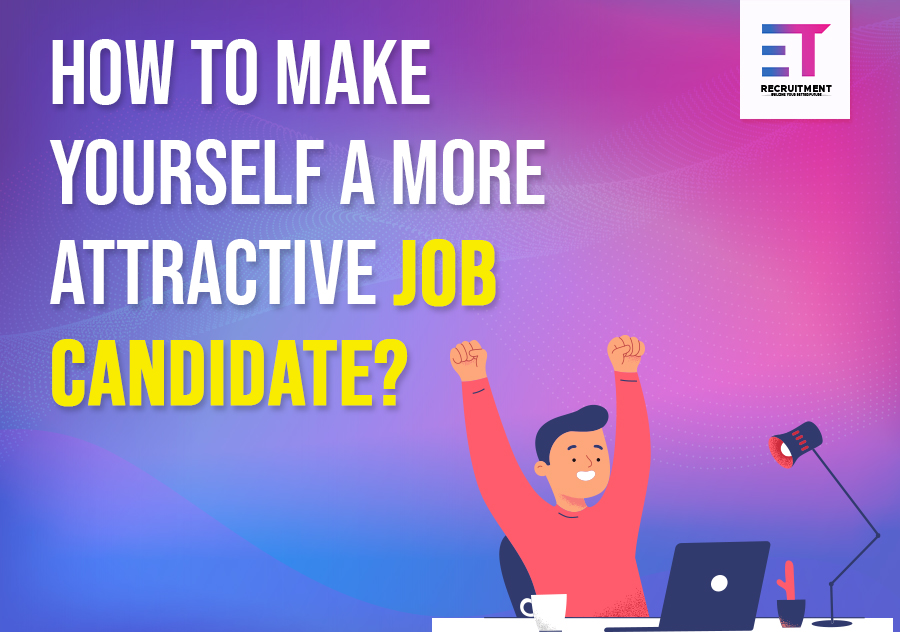 How to Make Yourself A More Attractive Job Candidate